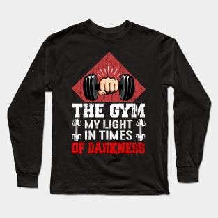 The Gym My Light In Times Of Darkness | Motivational & Inspirational | Gift or Present for Gym Lovers Long Sleeve T-Shirt